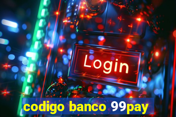 codigo banco 99pay